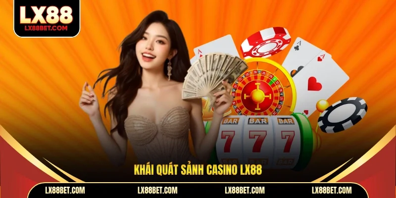 Khái quát sảnh casino lx88