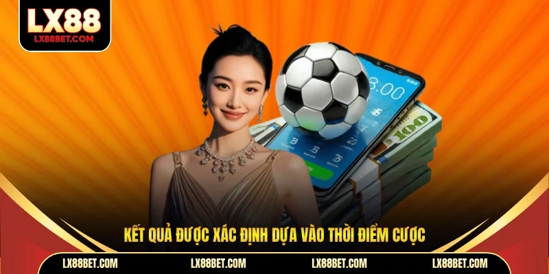 Kết quả được xác định dựa vào thời điểm cược