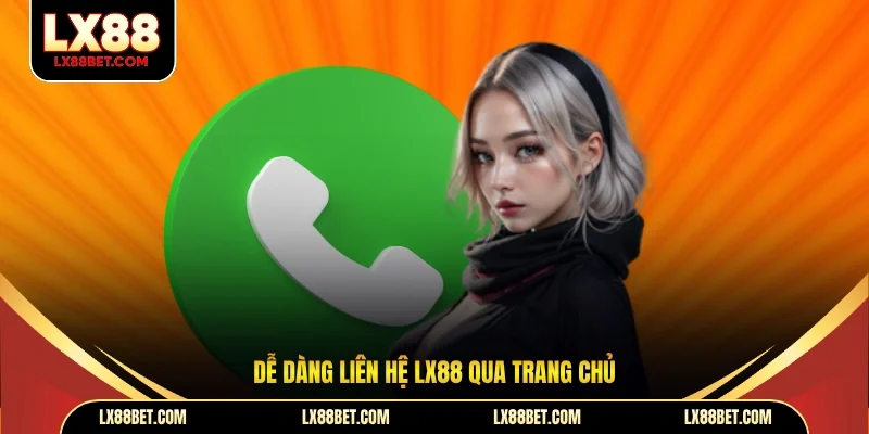 Dễ dàng liên hệ LX88 qua trang chủ 