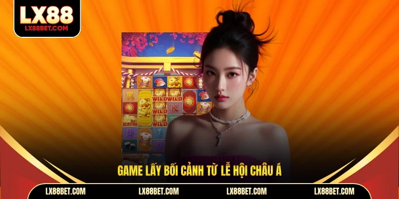 Game lấy bối cảnh từ lễ hội châu Á
